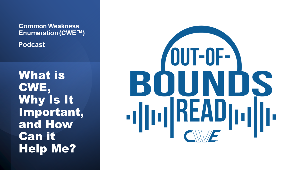 Out of Bounds Read podcast - What Is CWE, Why Is It Important, and How Can It Help Me?