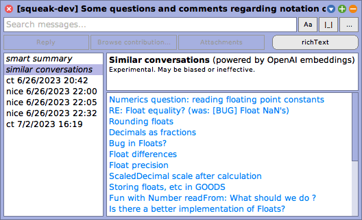 Squeak Inbox Talk Integration: Similar Conversation Search. [squeak-dev] Some questions and comments regarding notation of floats and scaled decimals. Similar conversations (powered by OpenAI embeddings) / Experimental. May be biased or ineffective. / Numerics question: reading floating point constants / RE: Float equality? (was: [BUG] Float NaN's) / Rounding floats / Decimals as fractions / Bug in Floats? / Float differences / Float precision / ...