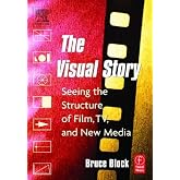 The Visual Story: Seeing the Structure of Film, TV and New Media