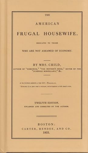 American Frugal Housewife: Dedicated to Those Who are Not Ashamed of Economy (Cooking in America)