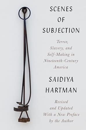 Scenes of Subjection: Terror, Slavery, and Self-Making in Nineteenth-Century America