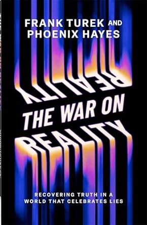 The War on Reality: Recovering Truth in a World That Celebrates Lies