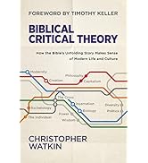 Biblical Critical Theory: How the Bible's Unfolding Story Makes Sense of Modern Life and Culture