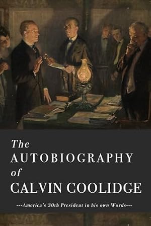Book cover The Autobiography of Calvin Coolidge: The Original and Complete Edition - America's 30th President in his own Words