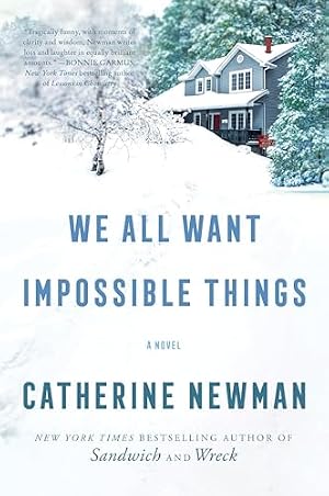 Book cover We All Want Impossible Things: A Novel from the New York Times Bestselling Author of Sandwich