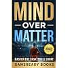 Mind over Matter: Master the Basketball Court (Mental Toughness Playbooks for Young Athletes)