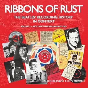 Book cover Ribbons Of Rust: The Beatles' Recording History In Context: Volume 1 - July 1954 Through January 1963