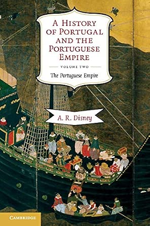 A History of Portugal and the Portuguese Empire, Vol. 2: From Beginnings to 1807: The Portuguese Empire
