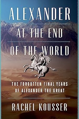 Book cover Alexander at the End of the World: The Forgotten Final Years of Alexander the Great – A Riveting Biography of Leadership, Ambition, and the Campaign That Forged History