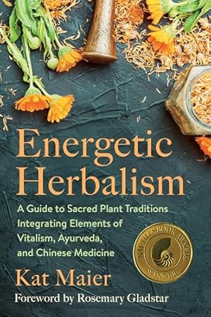 Book cover Energetic Herbalism: A Guide to Sacred Plant Traditions Integrating Elements of Vitalism, Ayurveda, and Chinese Medicine