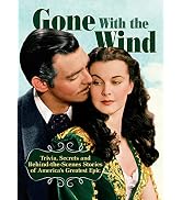 Gone with The Wind: Trivia, Secrets and Behind-the-Scenes Stories of America's Greatest Epic (Com...