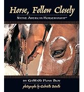Horse, Follow Closely: Native American Horsemanship (R) (CompanionHouse Books) Traditional Method...