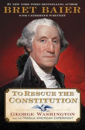 Book cover To Rescue the Constitution: George Washington and the Fragile American Experiment (The Presidential Series, 2)