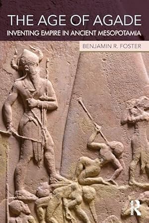 Book cover The Age of Agade: Inventing Empire in Ancient Mesopotamia