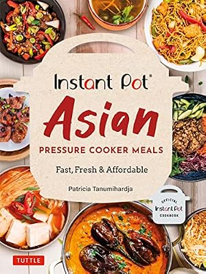 Book cover Instant Pot Asian Pressure Cooker Meals: Fast, Fresh & Affordable (Official Instant Pot Cookbook)