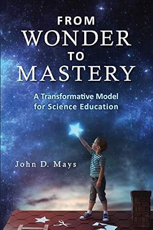 Book cover From Wonder to Mastery: A Transformative Model for Science Education