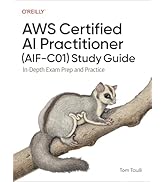 AWS Certified AI Practitioner (AIF-C01) Study Guide: In-Depth Exam Prep and Practice