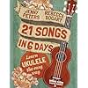 21 Songs in 6 Days: Learn Ukulele the Easy Way: Book + online video (Beginning Ukulele Songs)