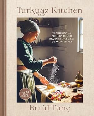 Book cover Turkuaz Kitchen: Traditional and Modern Dough Recipes for Sweet and Savory Bakes: A Baking Book