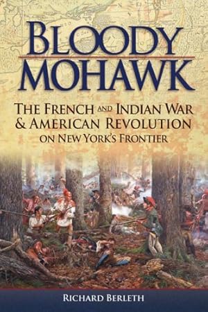 Book cover Bloody Mohawk: The French and Indian War & American Revolution on New York's Frontier
