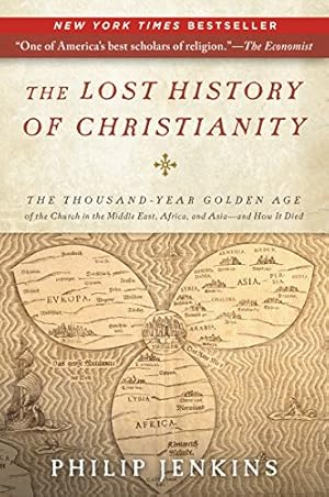 Book cover The Lost History of Christianity: The Thousand-Year Golden Age of the Church in the Middle East, Africa, and Asia and How It Died – The Dominant Eastern Churches' Demise