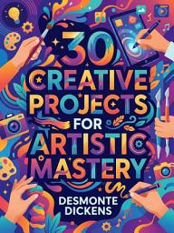 නිරූපක රූප 30 Creative Projects for Artistic Mastery: Unlock Your Creative Potential with 30 Hands On Art Exercises