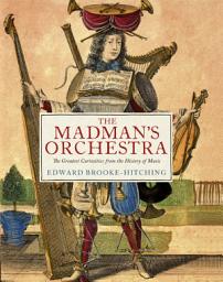 ഐക്കൺ ചിത്രം The Madman's Orchestra: The Greatest Curiosities from the History of Music