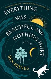 Simge resmi Everything Was Beautiful and Nothing Hurt: A Novel