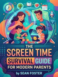 Icon image The Screen Time Survival Guide for Modern Parents