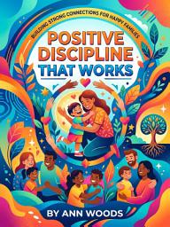 Obrázek ikony Positive Discipline That Works: Raise Confident Kids Without Yelling or Power Struggles