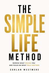 The Simple Life Method: Remove What Drains You and Focus on What Truly Matters: imaxe da icona