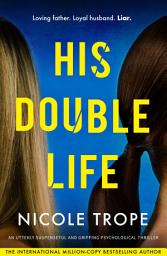 Icon image His Double Life: An utterly suspenseful and gripping psychological thriller