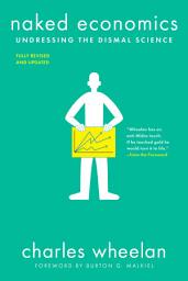 Icon image Naked Economics: Undressing the Dismal Science, Edition 3