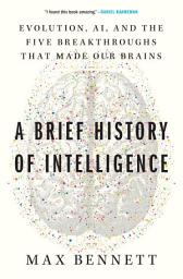 የአዶ ምስል A Brief History of Intelligence: Evolution, AI, and the Five Breakthroughs That Made Our Brains