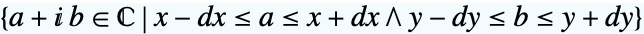 {a+ⅈ b in TemplateBox[{}, Complexes]|x-dx<=a<=x+dx∧y-dy<=b<=y+dy}