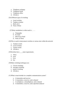 a.
Telephone exchange
b. Telephone booth
c.
Telephone office 
d. All above
(26) Different types of switching
a.
Local switche