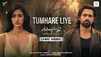 Awarapan 2 | Song - Tumhare Liye (Lyrical)