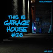 This Is GARAGE HOUSE #26 - June 2019