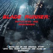 Blade Runner: Replicated and Reimagined