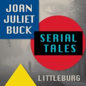 Joan Juliet Buck’s Serial Tales-Episode 4 of The Littleburg tales ©2022 Joan Juliet Buck