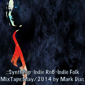 .::SynthPop~Indie RnB~Indie Folk MixTape:May/2014 by Mark Dias
