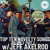 Episode 708 - Top Ten Novelty Songs Volume 2 Part 2