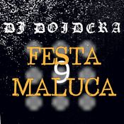 FESTA MALUCA DO DJ DOIDERA #009