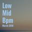 Low Mid Bpm March 2016