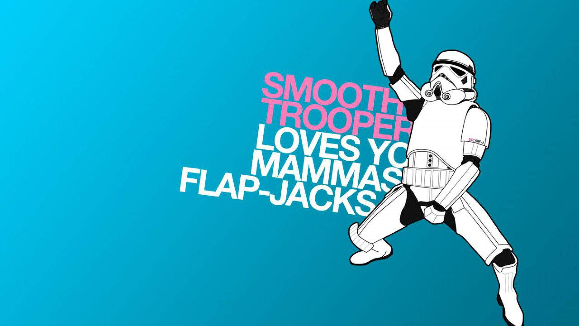 Stormtrooper in a jumping pose with text saying 'Smooth Trooper Loves Yo Mammies Flap-Jacks'.