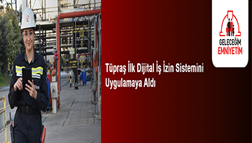 Tüpraş İlk Dijital İş İzin Sistemini Uygulamaya Aldı