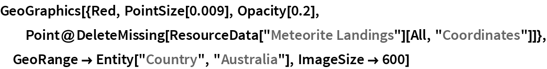 GeoGraphics[{Red, PointSize[0.009], Opacity[0.2], Point@DeleteMissing[
    ResourceData["Meteorite Landings"][All, "Coordinates"]]}, GeoRange -> Entity["Country", "Australia"], ImageSize -> 600]