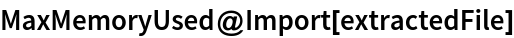 MaxMemoryUsed@Import[extractedFile]