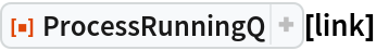 ResourceFunction["ProcessRunningQ"][link]