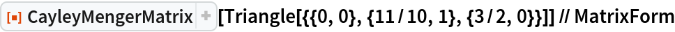 ResourceFunction["CayleyMengerMatrix"][
  Triangle[{{0, 0}, {11/10, 1}, {3/2, 0}}]] // MatrixForm
